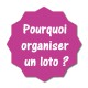 Pourquoi organiser un loto ?